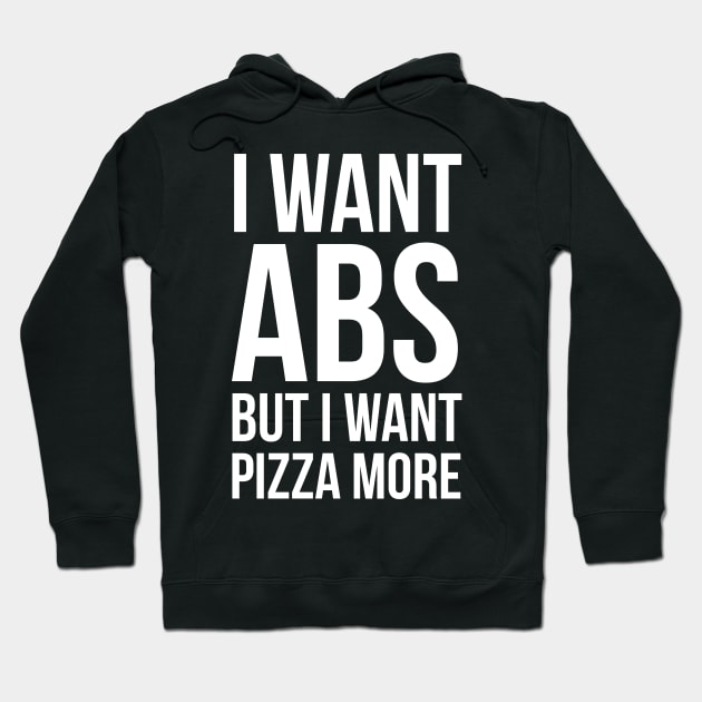 I Want Abs But I Want Pizza More Hoodie by evokearo